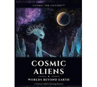 Cosmic Aliens: Worlds Beyond Earth - A Fantasy Adult Colouring Journey