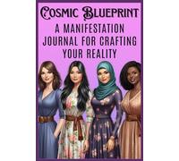 Cosmic Blueprint: A Manifestation Journal For Crafting Your Reality