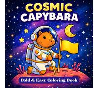 Cosmic Capybara Coloring Book: Bold and Easy Space Adventures for Relaxation and Fun