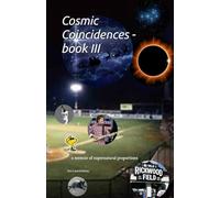 Cosmic Coincidences - book III: a memoir of supernatural proportions: 3