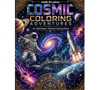 COSMIC COLORING ADVENTURES: An Adult Space-Themed Coloring Book