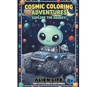 Cosmic Coloring Adventures -Explore The Galaxy: Alien Life colouring book for little Space explorers