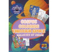 Cosmic Coloring: Coloring Through Space, Galaxies of Color: Space Inspired Coloring Book for Mindfulness and Adults