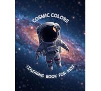 COSMIC COLORS: COLORING BOOK FOR KIDS