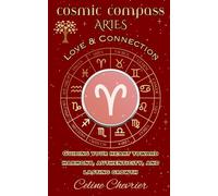 Cosmic Compass ~ Aries: Love & Connection ~ Guiding Your Heart Toward Harmony, Authenticity, and Lasting Growth
