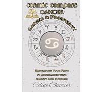 Cosmic Compass ~ Cancer: Career & Prosperity ~ Navigating Your Path To Abundance With Clarity and Purpose
