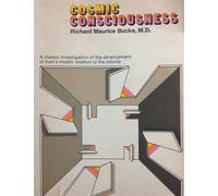 Cosmic Consciousness: A Study in the Evolution of the Human Mind - Bucke R...