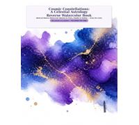 Cosmic Constellations: A Celestial Astrology Reverse Watercolor Book: Abstract Nebula Watercolor Washes to Trace, Doodle & Outline - Draw the Lines
