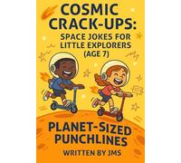Cosmic Crack-Ups: Space Jokes for Little Explorers (Age 7): Clean, Hilarious, Funny Space Jokes for Kids Children Age 7 - Astronauts, Astronomy, ... | STEM Giggles for Growing Elementary Kids