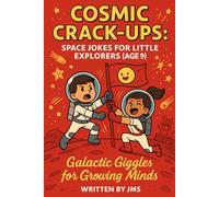 Cosmic Crack-Ups: Space Jokes for Little Explorers (Age 9): Clean, Hilarious, Funny Space Jokes for Kids Children Age 9 - Astronauts, Astronomy, ... | STEM Giggles for Smart Elementary Readers