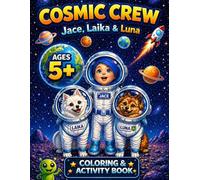 Cosmic Crew: Jace, Laika & Luna: Coloring & Activity Book for Kids Ages 5+
