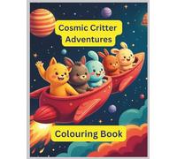 Cosmic Critter Adventures: Space Animals Coloring Book for Kids Ages 3-8: Fun & Easy Outer Space Coloring Pages with Cute Animals, Planets, Rockets and Stars for Boys and Girls