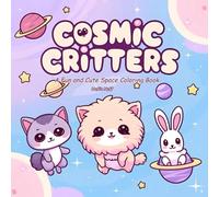 Cosmic Critters: A Fun and Cute Space Coloring Book: A Relaxing Space-Themed Coloring Book for Adults Who Love Whimsical Animals and the Wonders of the Galaxy