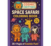 Cosmic Critters: Space Safari: A Fun and Educational Coloring Book for Kids with 35+ Unique Astronaut Animals, Planets, and Spaceships