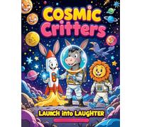 Cosmic Critters Vol 1: Launch into Laughter, 50 Space-Themed Animal Coloring Pages for Kids Ages 4-14 | Funny Animal Astronauts, Stars, Rockets & More ... book filled with laughter, animals in space