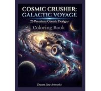 COSMIC CRUSHER: GALACTIC VOYAGE: 26 Premium Cosmic Designs Coloring Book