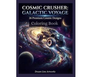 COSMIC CRUSHER: GALACTIC VOYAGE: 26 Premium Cosmic Designs Coloring Book