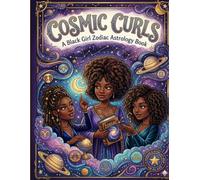 Cosmic Curls: A Black Girl Zodiac Astrology Book