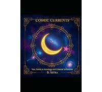 Cosmic Currents: Your Guide to Astrology and Celestial Influences