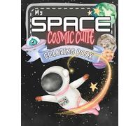 COSMIC CUTIE: A Space Themed Coloring Adventure with Kittens, Hamsters, Snacks & Stardust