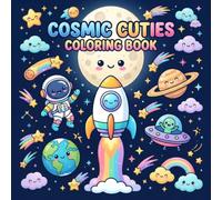 Cosmic Cuties Coloring Book: Cute and Easy Space Adventures with Adorable Astronauts, Planets, Rockets, Aliens & More