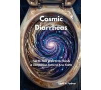 Cosmic Diarrheas: Facts Too Weird to Flush
