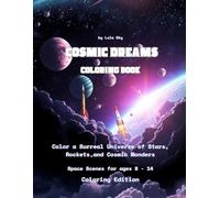 Cosmic Dreams! A Surreal Space Coloring Adventure - Coloring Edition: A Space Coloring Book for Kids & Teens Ages 8-14 | Surreal Rocket, Planet & Galaxy Scenes to Color