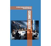 COSMIC ENGLISH: An Ethical Language Architecture for a Conscious Civilization