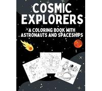 COSMIC EXPLORERS: A coloring book with astronauts and spaceships