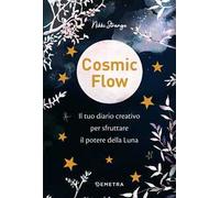 Cosmic flow. Il tuo diario creativo per sfruttare il potere della luna