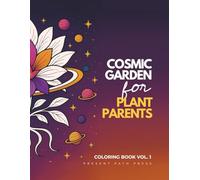 Cosmic Garden for Plant Parents: A Calming Adult Coloring Book with Cosmic Plants, Mandalas, and Starry Florals for Stress Relief