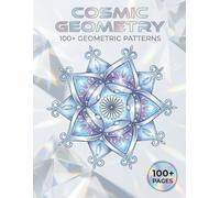 COSMIC GEOMETRY: 100+ Geometric Mandalas Coloring Book for Adults | Unique Day & Night Editions for Anxiety Relief