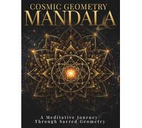Cosmic Geometry Mandala Coloring Book for Adults: Intricate Sacred Geometry Patterns for Relaxation & Creative Focus