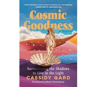 Cosmic Goodness: Surrendering the Shadows to Live in the Light