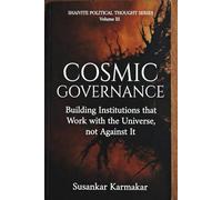 COSMIC GOVERNANCE: Building Institutions That Work With the Universe, Not Against It