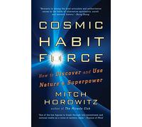 Cosmic Habit Force: How to Discover and Use Nature's Superpower