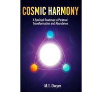 COSMIC HARMONY: A SPIRITUAL ROADMAP FOR PERSONAL TRANSFORMATION AND ABUNDANCE