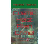 Cosmic Heist Alien Crime!: A Flint Lockton Interstellar Future Quest