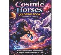 Cosmic Horses Coloring Book for Adults & Teens: Galaxy Horses, Stars, Nebula Worlds and Magical Space Adventures to Color