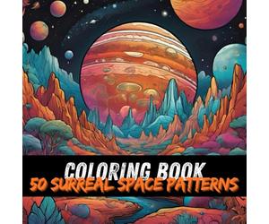 Cosmic Ink: A Surreal Space Odyssey Coloring Book for Dreamers and Stargazers: 50 Psychedelic Designs to Color Beyond the Stars