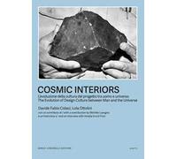 Cosmic Interiors. L’evoluzione della cultura del progetto tra uomo e universo-The evolution of design culture between man and the universe. Ediz. bilingue