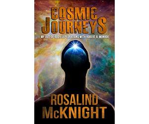 Cosmic Journeys: My Out-of-body Explorations with Robert A. Monroe