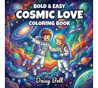 Cosmic Love Coloring Book: 50 Bold and Easy Space Romance Coloring Pages - A Relaxing Sci-Fi Cosmic Journey for Adults and Teens