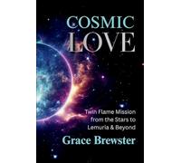 COSMIC LOVE: Twin Flame Mission from the Stars to Lemuria and Beyond: 1