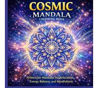 Cosmic Mandala Coloring Book: 70 Intricate Mandalas for Relaxation, Energy Balance, and Mindfulness