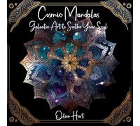 Cosmic Mandalas Galactic Art to Soothe Your Soul: A stellar coloring experience for stress relief and mindfulness