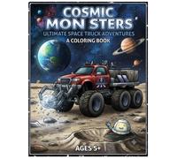 COSMIC MONSTERS: ULTIMATE SPACE TRUCK ADVENTURES A COLORING BOOK