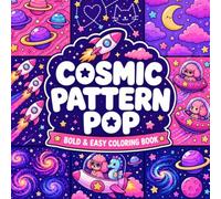 Cosmic Pattern Pop: Bold & Easy Space Coloring Book for Adults Featuring Cute Planets, Retro Rockets, UFOs, Galaxies, Stars, Moons, and Cozy Kawaii Patterns for Relaxation & Stress Relief