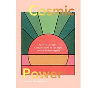 Cosmic Power: Ignite Your Light: A Simple Guide to Sun Signs for the Modern Mystic