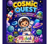 Cosmic Quest: Cute Space Adventure Coloring Book for Kids: Fun Astronauts, Friendly Aliens, Rockets, Planets & Galactic Adventures